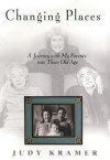 Changing Places: A Journey with My Parents into Their Old Age - Judy Kramer