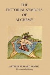 The Pictorial Symbols Of Alchemy - Arthur Edward Waite