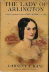 Lady Of Arlington: A Novel Based On The Life Of Mrs. Robert E. Lee - Harnett T. Kane