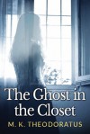 The Ghost in the Closet - M.K. Theodoratus