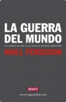 La guerra del mundo (Spanish Edition) - Ferguson Niall, FRANCISCO JOSE; RAMOS MENA