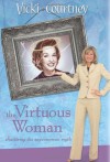 The Virtuous Woman: Shattering the Superwoman Myth - Vicki Courtney