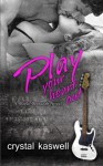 Play Your Heart Out: A Rock Star Romance (Sinful Serenade) (Volume 4) - Crystal Kaswell