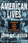 American Lives: Looking Back at the Children of the Great Depression - John A. Clausen, Glen H. Elder Jr.