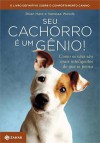 Seu Cachorro é um Gênio: Como os Cães São Mais Inteligentes do Que se Pensa - Brian Hare, Vanessa Woods, Laura Alves, Aurélio Rebello