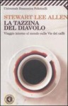 La tazzina del diavolo: Viaggio intorno al mondo sulle vie del caffè - Stewart Lee Allen, Cecilia Veronese