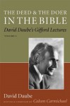 The Deed and the Doer in the Bible: David Daube's Gifford Lectures, Volume 1: David Daube's Gifford Lectures v. 1 - Calum Carmichael, David Daube