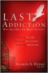 The Last Addiction: Own Your Desire, Live Beyond Recovery, Find Lasting Freedom - Sharon A. Hersh