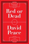 Red or Dead: A Novel - David Peace