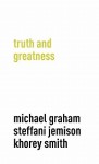 Truth and Greatness - Michael Graham, Khorey Smith, Steffani Jemison