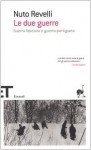 Le due guerre: guerra fascista e guerra partigiana - Nuto Revelli, Michele Calandri, Giorgio Rochat