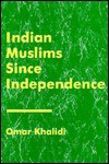 Indian Muslims Since Independence - Omar Khalidi