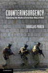 Counterinsurgency: Exposing the Myths of the New Way of War - Douglas Porch