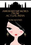 Awkward Memoirs From Actual India - Romi Moondi