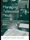 Managing Television News: A Handbook for Ethical and Effective Producing (Routledge Communication Series) - B. William Silcock, Don Heider, Mary T. Rogus