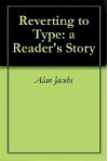 Reverting to Type: a Reader's Story - Alan Jacobs