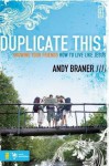 Duplicate This!: Showing Your Friends How to Live Like Jesus - Andy Braner