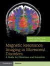 Magnetic Resonance Imaging in Movement Disorders: A Guide for Clinicians and Scientists - Paul J. Tuite, Alain Dagher