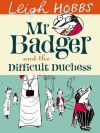 Mr Badger and the Difficult Duchess - Leigh Hobbs