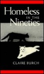 Homeless in the Nineties: Collected Poetry, 1962-1992 - Claire Burch