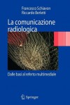 La Comunicazione Radiologica - Francesco Schiavon, Riccardo Berletti