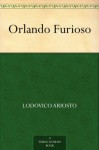 Orlando Furioso - Lodovico Ariosto, William Stewart Rose