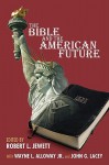 The Bible and the American Future - Robert Jewett, Wayne L. Alloway Jr., John G. Lacey