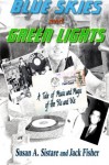 Blue Skies and Green Lights: A Tale of Music and Magic of the '50s and '60s - Susan A Sistare, Jack Fisher