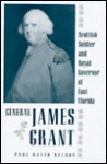 General James Grant: Scottish Soldier and Royal Governor of East Florida - Paul David Nelson