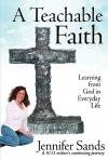 A Teachable Faith: Learning from God in Everyday Life - Jennifer Sands