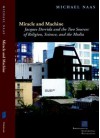 Miracle and Machine: Jacques Derrida and the Two Sources of Religion, Science, and the Media - Michael Naas