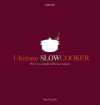 Ultimate Slow Cooker: Over 100 Simple, Delicious Recipes - Sara Lewis