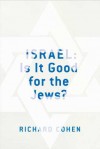 Israel: Is It Good for the Jews? - Richard Cohen