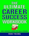 The Ultimate Career Success Workbook: Tests & Exercises to Assess Your Skills & Potential! - Rob Yeung