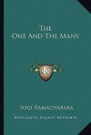 The One and the Many - William W. Atkinson, Yogi Ramacharaka