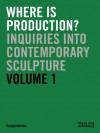 Where is Production?: Inquiries into Contemporary Sculpture vol 1 - Ruba Katrib, Mary Ceruti