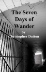 The Seven Days of Wander - Christopher Dutton