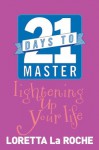 21 Days to Master Lightening Up Your Life - Loretta LaRoche