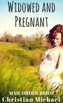 MAIL ORDER BRIDE: Widowed and Pregnant (Clean Historical Christian Western Romance) (Short Stories) - Christian Michael