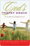 God's Trophy Women: You Are Blessed and Highly Favored - Jacqueline Jakes, T.D. Jakes