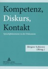 Kompetenz, Diskurs, Kontakt: Sprachphaenomene in Der Diskussion Beitraege Des Deutsch-Polnischen Kolloquiums, Greifswald, 21.-22. Oktober 2004 - Jurgen Schiewe