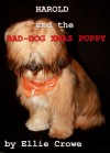 Harold and the Bad-Dog Xmas Puppy (The Harold Angel, a Crazy Xmas Dog) - Ellie Crowe