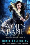 Wolf's Bane (Moon Marked #1) - Aimee Easterling