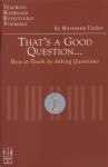 That's a Good Question--: How to Teach by Asking Questions - Marienne Uszler