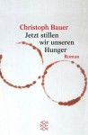 Jetzt Stillen Wir Unseren Hunger - Christoph Bauer