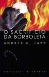 O Sacrifício da Borboleta - Andrea H. Japp