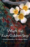 Where the Rain Children Sleep: A Sacred Geography of the Colorado Plateau - Michael Engelhard