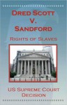 U.S. Supreme Court Decisions - Dredd Scott V. Sandford (Rights of Slaves) - (United States) Supreme Court