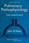 Pulmonary Pathophysiology: The Essentials - John B. West