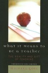 What It Means to Be a Teacher: The Reality and Gift of Teaching - Michael Gose, Don Cameron